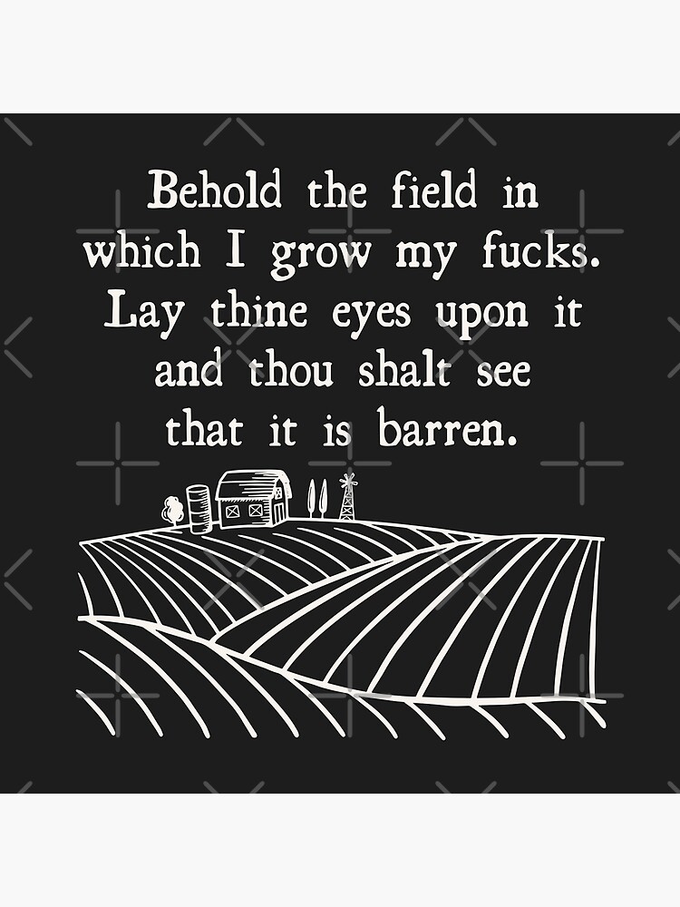 Behold The Field In Which I Grow My Fucks Art Board Print By Mongolife Redbubble