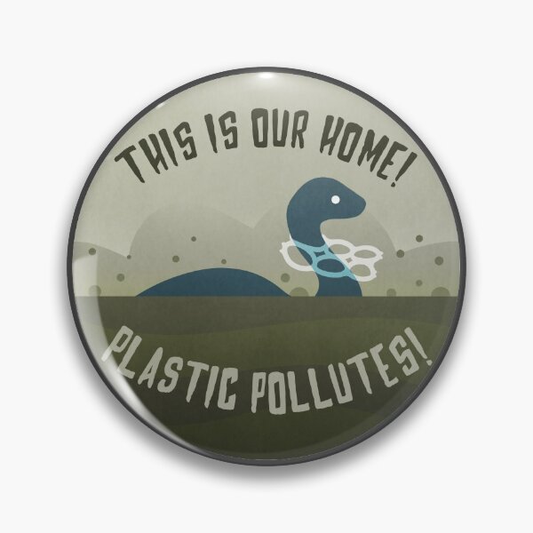 This Is Our Home! - Plastic Pollutes! Pin