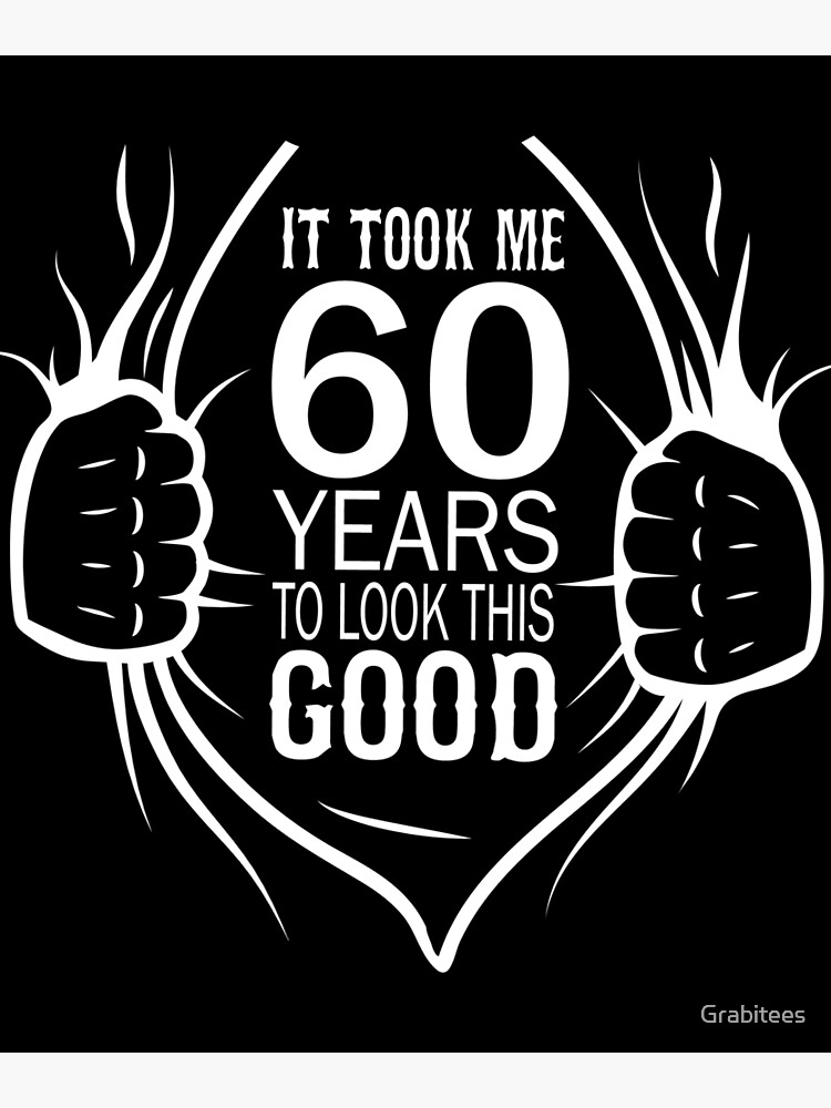"It Took Me 60 Years To Look This Good Gift For 60th Birthday graphic