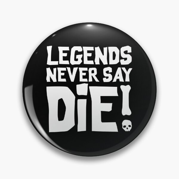 Item preview, Legends Never Say Die designed and sold by Atomic Octopus  Designs.