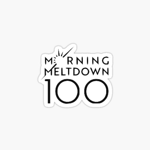 morning 100 meltdown