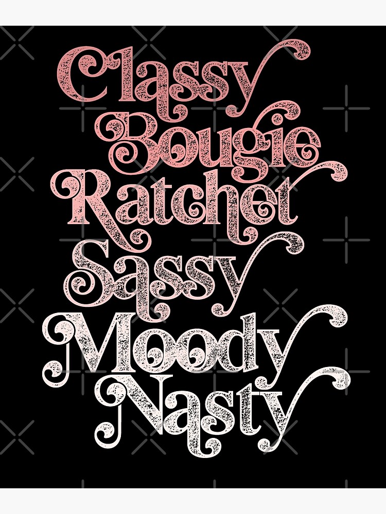 Classy Bougie Ratchet Sassy Moody Nasty Savage Poster By Alexvoss Redbubble