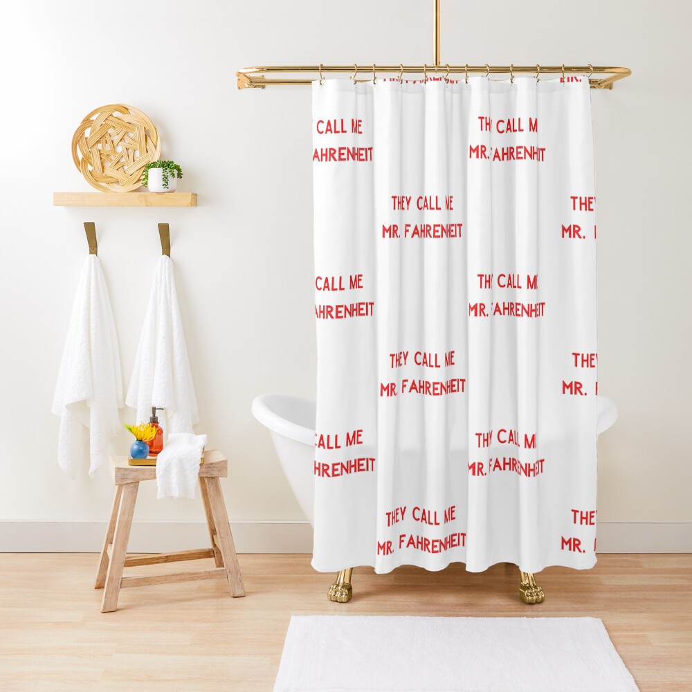 "They Call Me Mr. Fahrenheit" Shower Curtain for Sale by YOLOHOLICA
