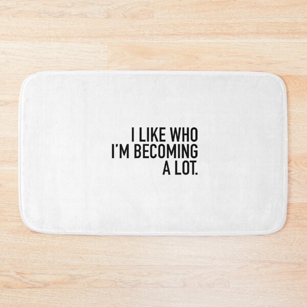 Item preview, I Like Who I’m Becoming A Lot designed and sold by Hailey Bianco.