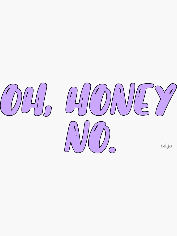 Oh Honey No Honey Sticker - Oh Honey No Honey No - Discover