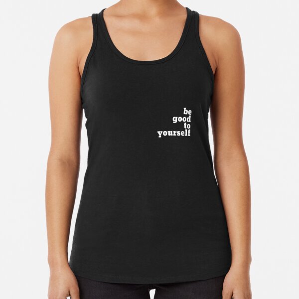 be good to yourself Racerback Tank Top