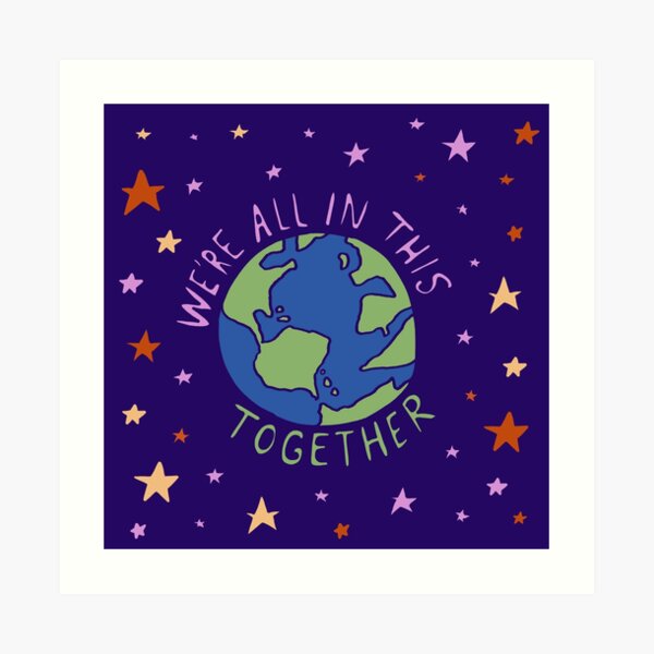 We're All In This Together Art Print