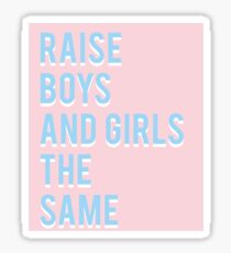 Raise boys and girls the same Sticker