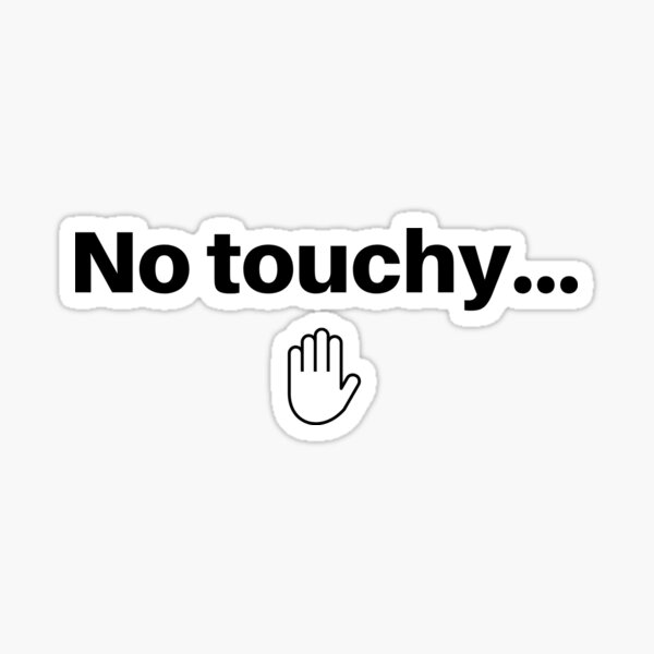 Item preview, No Touchy... NO Touching  designed and sold by CoolGirlTeez.
