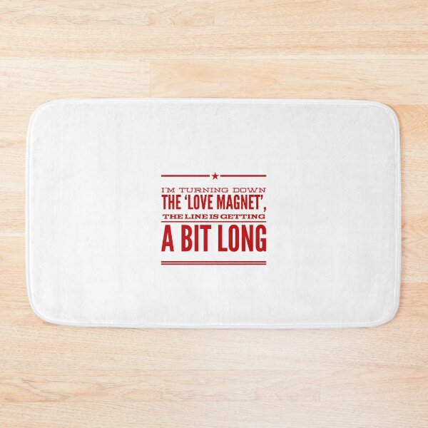 Item preview, I'm Turning Down The 'Love Magnet', The Line Is Getting A Bit Long designed and sold by OfferHeat.