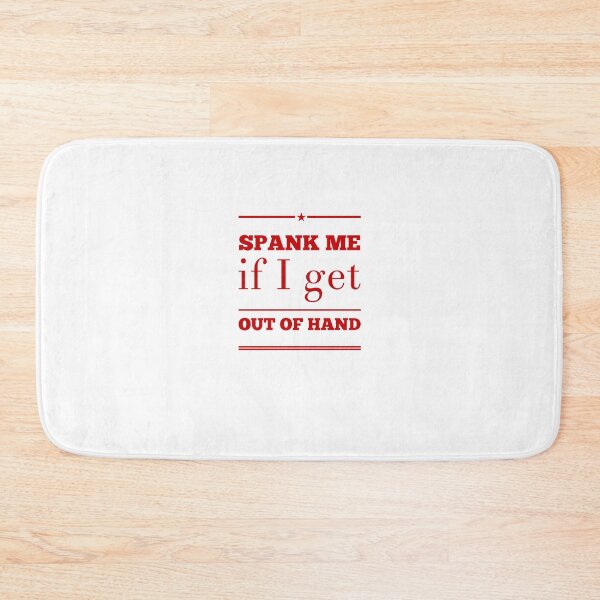 Item preview, Spank Me If I Get Out Of Hand designed and sold by OfferHeat.