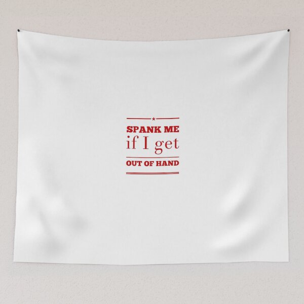 Item preview, Spank Me If I Get Out Of Hand designed and sold by OfferHeat.