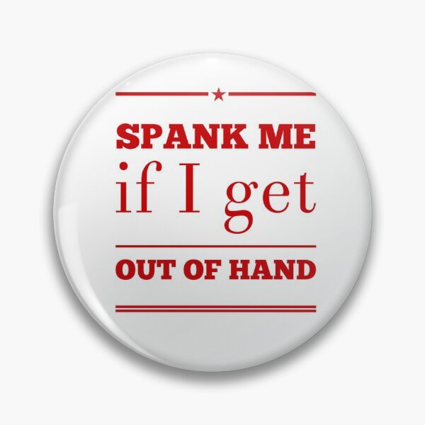 Item preview, Spank Me If I Get Out Of Hand designed and sold by OfferHeat.