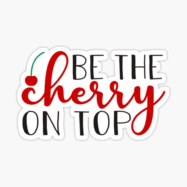 Be The Cherry On Top Sticker