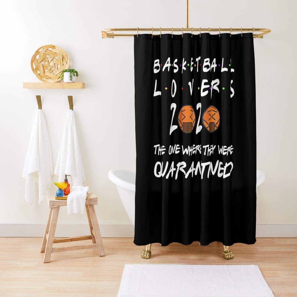 Buy Basketball Lovers 2020 Quarantined The One Where They Were funny Gift Idea Social Distancing Shower Curtain CS-1TLJJ2WR
