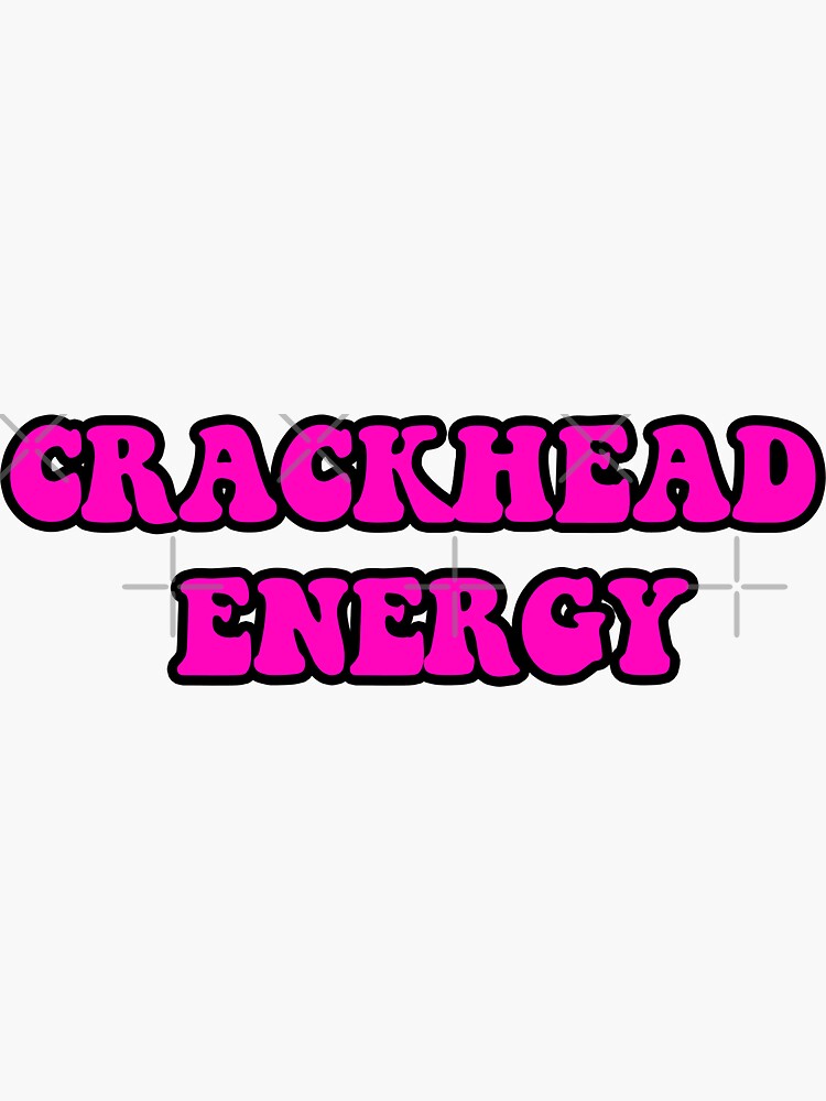 Crackhead Energy Sticker For Sale By Laurennassii Redbubble 4555