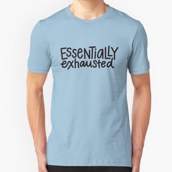 Essentially exhausted Slim Fit T-Shirt