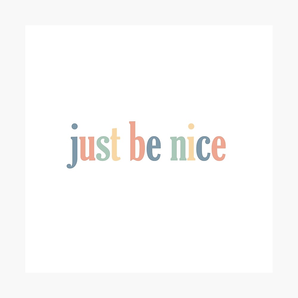 Just Be Nice Poster By Reilytribble Redbubble