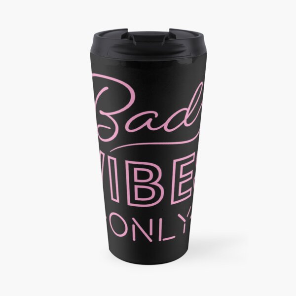 Bad Vibes Only Travel Mug