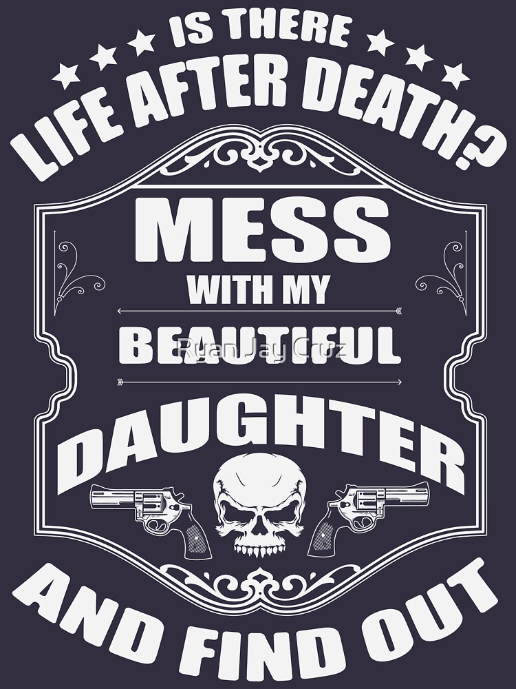 "DON'T MESS WITH MY DAUGHTER" T-shirt by RJCruz | Redbubble