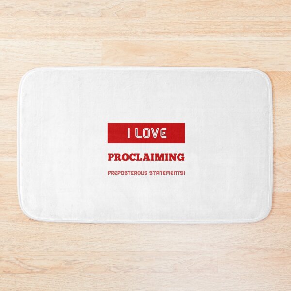 Item preview, I Love Proclaiming Preposterous Statements! designed and sold by OfferHeat.