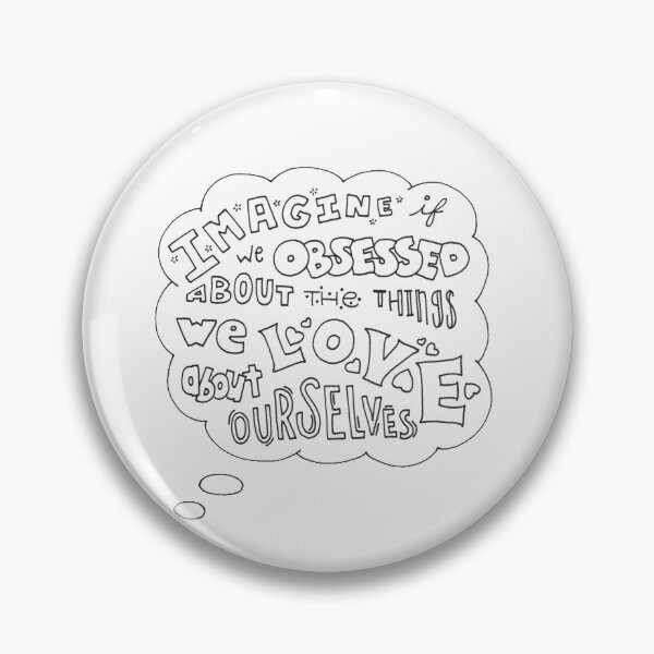 Item preview, "Imagine If We Obsessed About the Things We Love About Ourselves" designed and sold by daisytodd.