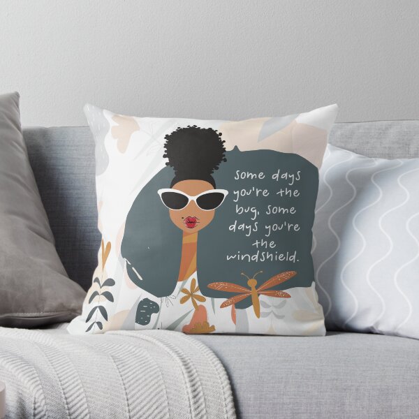 Some Days You're the Bug. Some Days You're the Windshield Throw Pillow