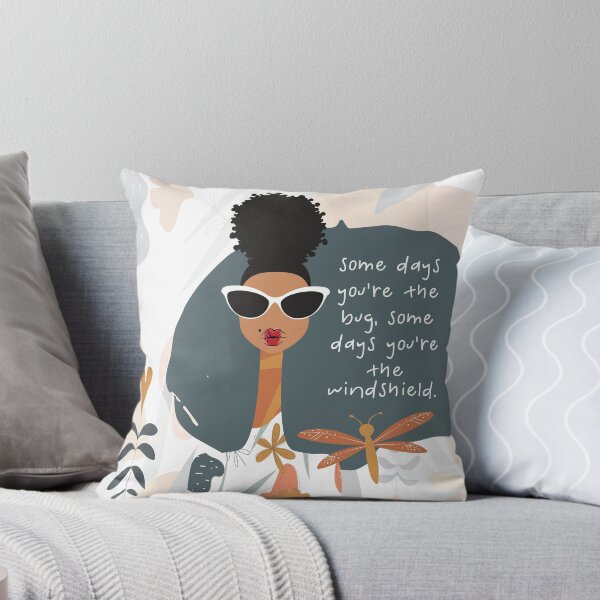 Some Days You're the Bug. Some Days You're the Windshield Throw Pillow