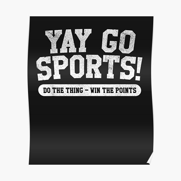 "Yay Go Sports! Funny Sports" Poster by JaiaBlanco Redbubble