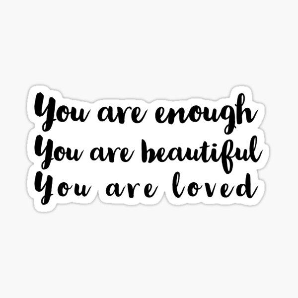 "You are enough, you are beautiful, you are loved" Sticker by