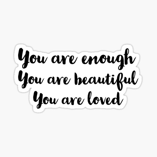 "You are enough, you are beautiful, you are loved" Sticker by