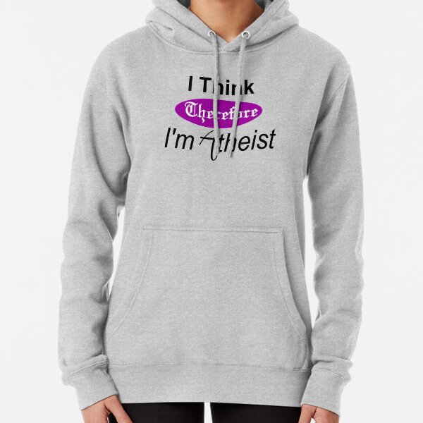 I Think - Atheist Pullover Hoodie