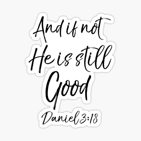 Item preview, And if Not He is Still Good Daniel 3:18 Christian Quote designed and sold by TNDesignStudio.
