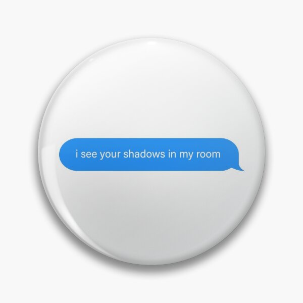 Artikelvorschau, ich sehe deine Schatten in meinem Zimmer imessage Beliebt, Meme, Rede entworfen und verkauft von sosavvvy.