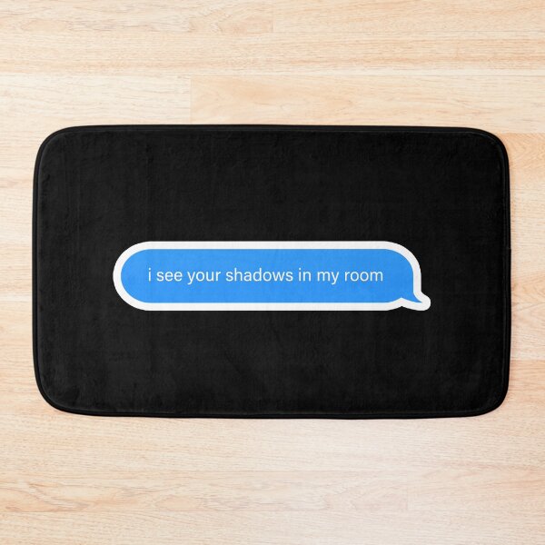 Item preview, i see your shadows in my room imessage Popular, Meme, Speech designed and sold by sosavvvy.