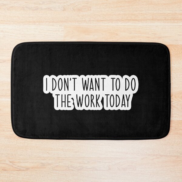 Item preview, i dont want to do the work today Popular, Meme, Speech designed and sold by sosavvvy.