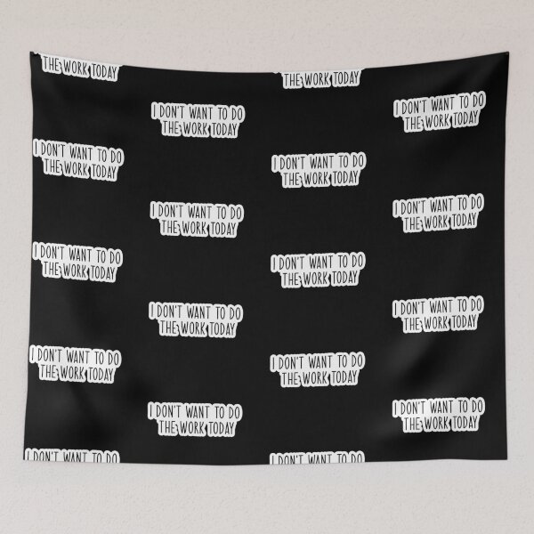 Item preview, i dont want to do the work today Popular, Meme, Speech designed and sold by sosavvvy.