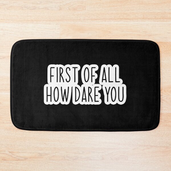 Item preview, first of all how dare you Popular, Meme, Speech designed and sold by sosavvvy.