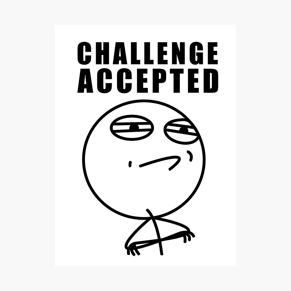 Challenge Accepted Meme Metal Print By 305movingart Redbubble