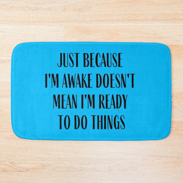 Item preview, Just Because I'm Awake Doesn't Mean I'm Ready To Do Things designed and sold by IntegrityDesign.