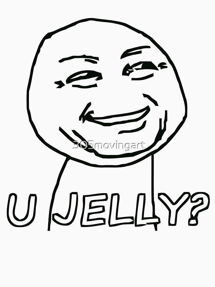you jelly? meme by 305movingart