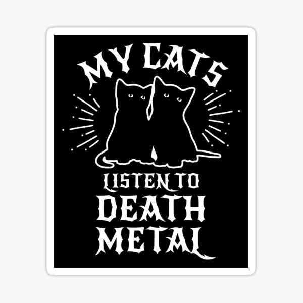 My Cats Listen To Death Metal Sticker