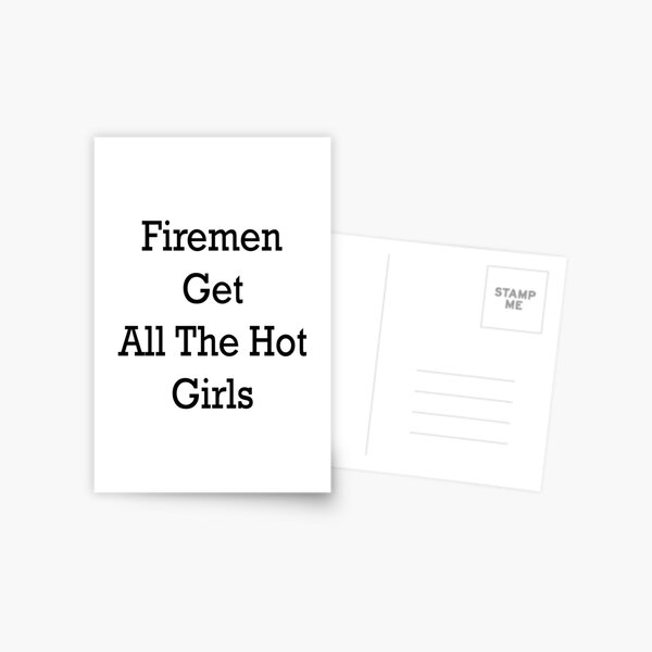 Firemen Get All The Hot Girls Postcard