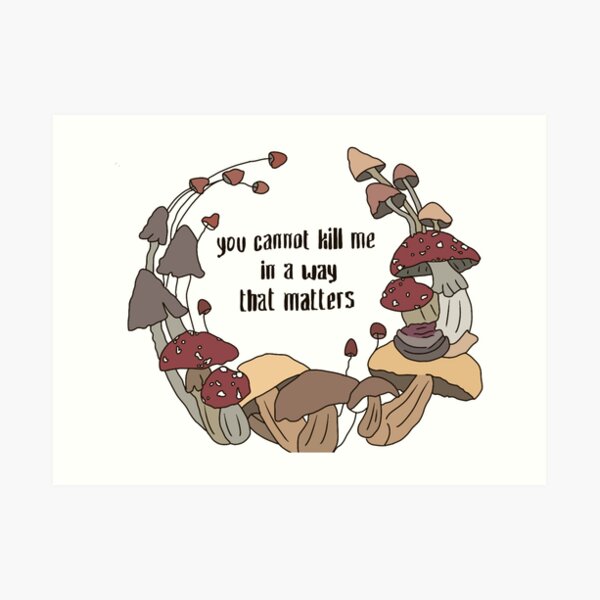 'You Cannot Kill Me In A Way That Matters' Art Print