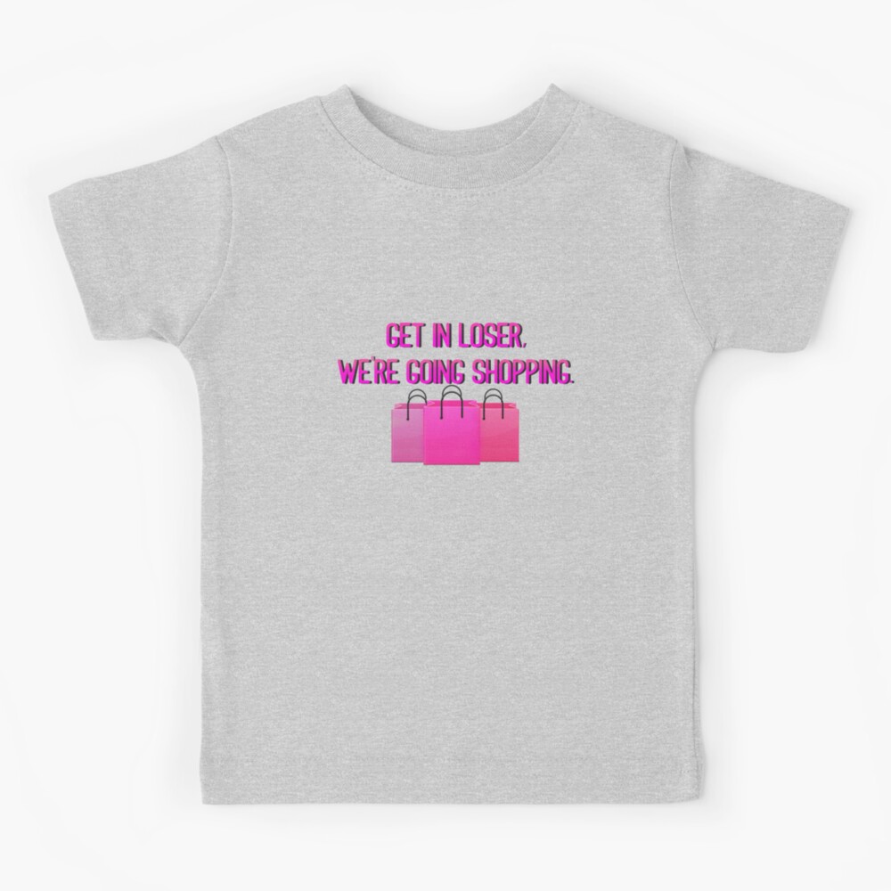 Get In Loser, We're Going Shopping - Mean Girls Design Kids T-Shirt