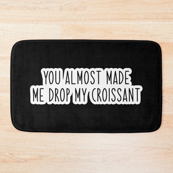 Item preview, you almost made me drop my croissant Popular, Meme, Speech slim designed and sold by sosavvvy.