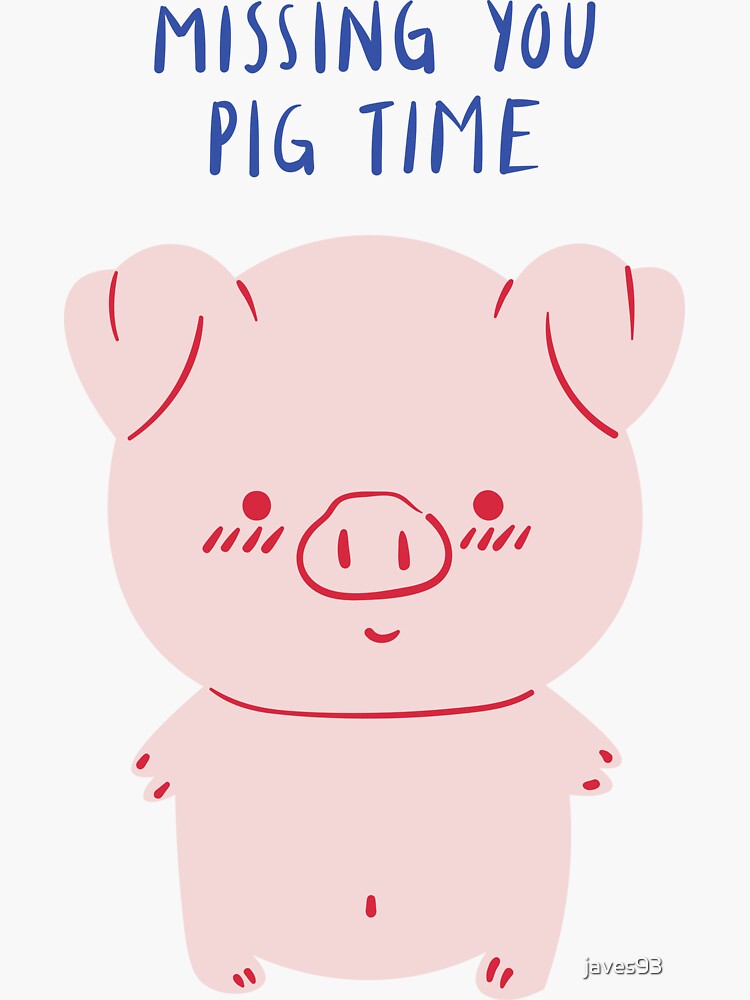 "Love puns pig I miss you big time Time" Sticker by javes93 Redbubble