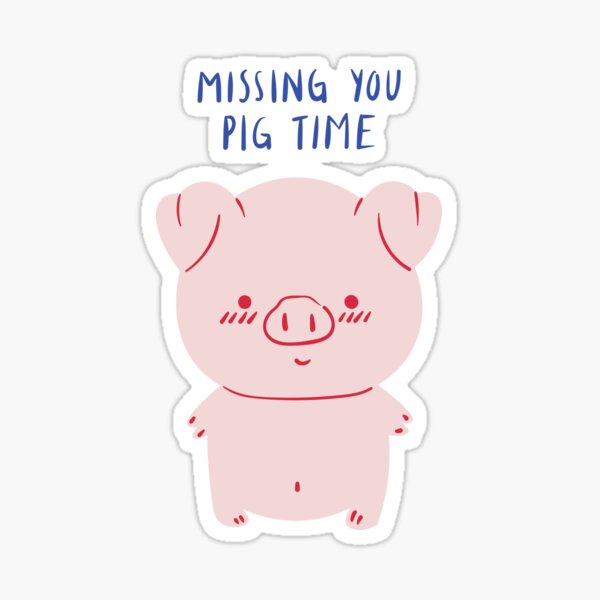 "Love puns pig I miss you big time Time" Sticker by javes93 Redbubble