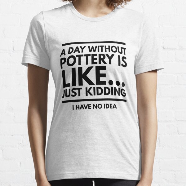 Pottery funny design for potters Essential T-Shirt