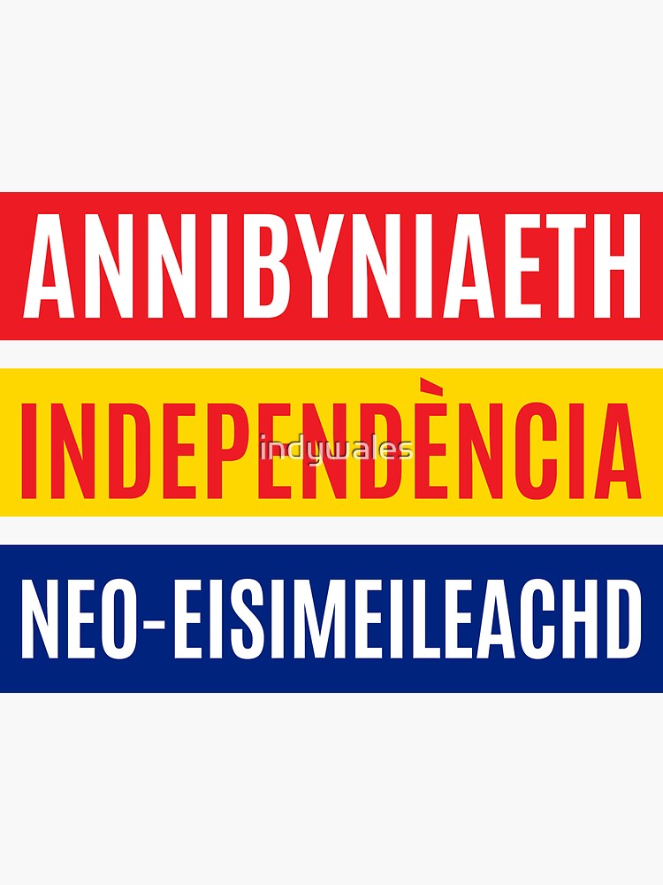 Annibyniaeth, Independència, Neo-Eisimeileachd, Welsh, Catalan, Scots Gaelic by indywales